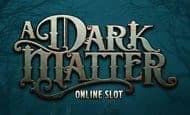 A Dark Matter UK slot