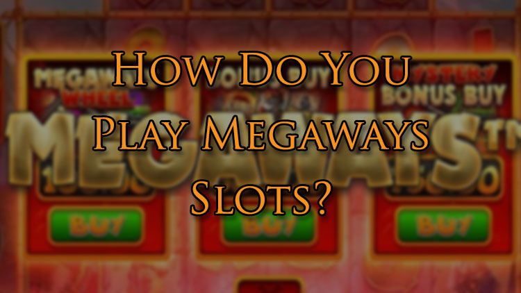How Do You Play Megaways Slots?
