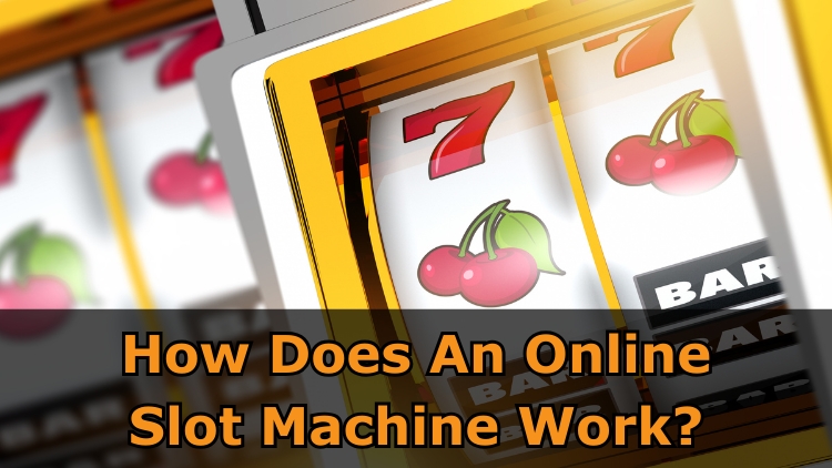 How Does An Online Slot Machine Work?