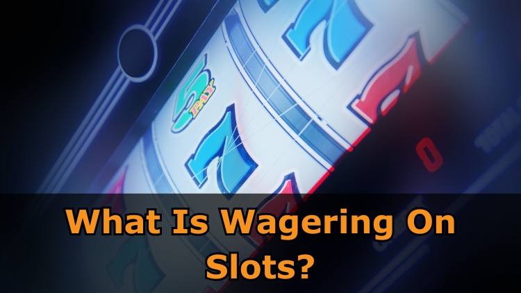 What Is Wagering On Slots?